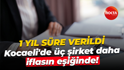1 yıl süre verildi; Kocaeli'de üç şirket daha iflasın eşiğinde!