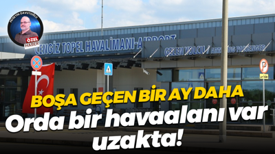 Boşa geçen bir ay daha; Orda bir havaalanı var uzakta!