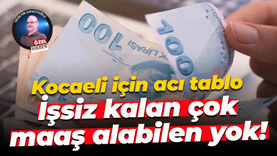 Kocaeli için acı tablo; İşsiz kalan çok, maaş alabilen yok!