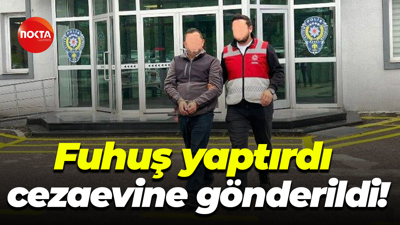 Fuhuş yaptırdı, cezaevine gönderildi!