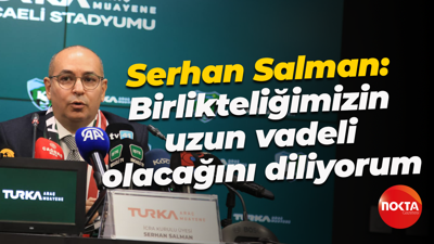Serhan Salman: Birlikteliğimizin uzun vadeli olacağını diliyorum