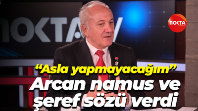 “Asla yapmayacağım” Arcan namus ve şeref sözü verdi