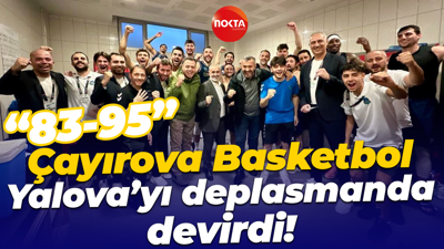 Çayırova Basketbol, Yalova’yı deplasmanda devirdi! “83-95”