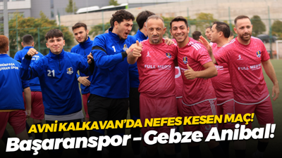Avni Kalkavan’da nefes kesen maç! Başaranspor – Gebze Anibal!