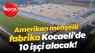 Amerikan menşeili fabrika Kocaeli’de 10 işçi alacak!