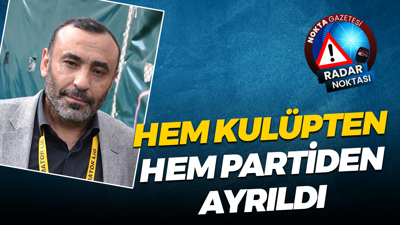 Hem kulüpten hem partiden ayrıldı