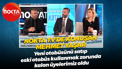 Nokta TV’de konuşan Mehmet Yaşar: Eski otobüs kullanmak zorun kalan üyelerimiz oldu