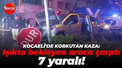 Kocaeli'de trafik faciası: Hafif ticari araç ile otomobil çarpıştı, 7 yaralı!