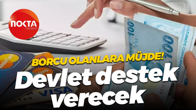 Borcu olanlara müjde! Devlet destek verecek