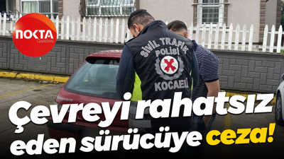 Çevreyi rahatsız eden sürücüye ceza kesildi!