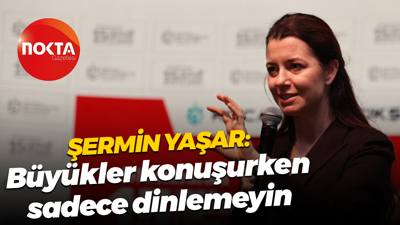 Şermin Yaşar: Büyükler konuşurken sadece dinlemeyin