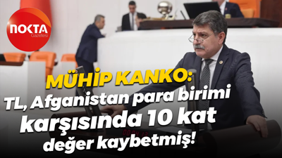 Mühip Kanko: TL, Afganistan para birimi karşısında 10 kat değer kaybetmiş!