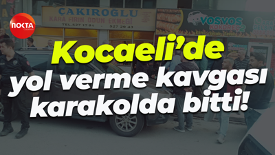 Kocaeli’de yol verme kavgası karakolda bitti!