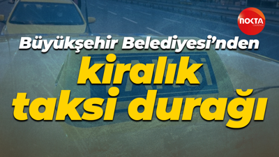Kocaeli Büyükşehir Belediyesi’nden kiralık taksi durağı