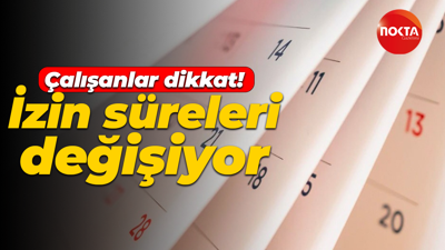 Çalışanlar dikkat! İzin süreleri değişiyor