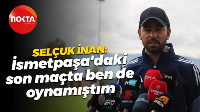 Selçuk İnan: İsmetpaşa'daki son maçta ben de oynamıştım