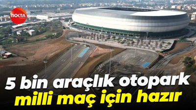 5 bin araçlık otopark, milli maç için hazır