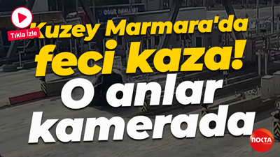 Kuzey Marmara'da feci kaza! O anlar kamerada