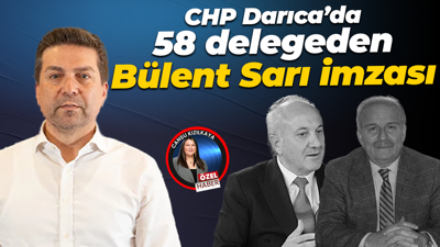 CHP Darıca’da 58 delegeden Bülent Sarı imzası