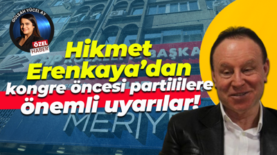 Hikmet Erenkaya’dan kongre öncesi partililere önemli uyarılar!