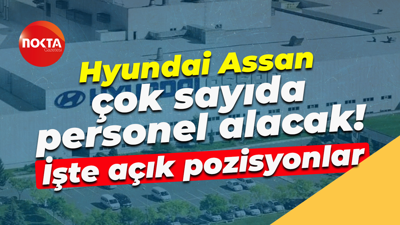 Hyundai Assan çok sayıda personel alacak! İşte açık pozisyonlar