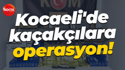 Kocaeli'de kaçakçılara operasyon!