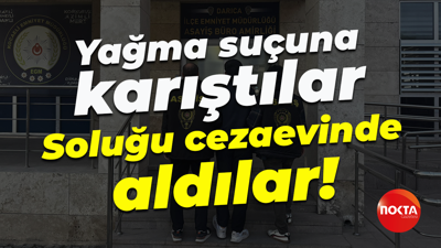 Yağma suçuna karıştılar... Soluğu cezaevinde aldılar!