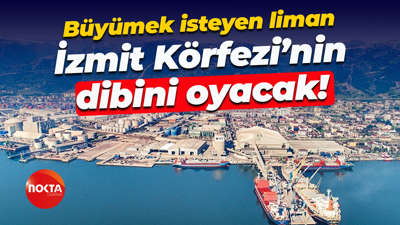 Büyümek isteyen liman, İzmit Körfezi’nin dibini oyacak!