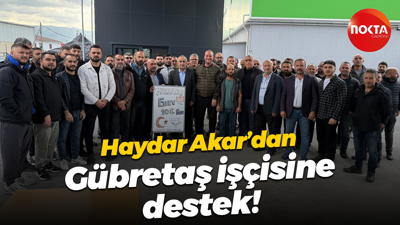 Haydar Akar’dan Gübretaş işçisine destek!