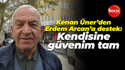 Kenan Üner’den Erdem Arcan’a destek: Kendisine güvenim tam