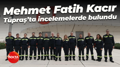 Mehmet Fatih Kacır Tüpraş’ta incelemelerde bulundu