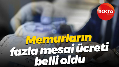 Memurların fazla mesai ücreti belli oldu