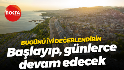 Bugünü iyi değerlendirin... Başlayıp günlerce devam edecek