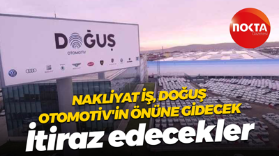 Nakliyat İş Doğuş Otomotiv’in önüne gidecek! Tarihi duyurdular