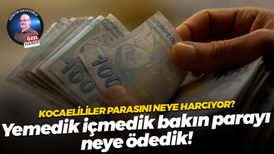 Kocaelililer parasını neye harcıyor? Yemedik içmedik bakın parayı neye ödedik!