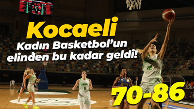 Kocaeli Kadın Basketbol’un elinden bu kadar geldi! “70-86”