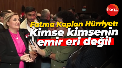 Fatma Kaplan Hürriyet: Kimse kimsenin emir eri değil