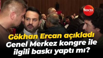 Gökhan Ercan açıkladı; Genel Merkez kongre ile ilgili baskı yaptı mı?