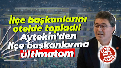İlçe başkanlarını otelde topladı! Ensar Aytekin'den ilçe başkanlarına ültimatom