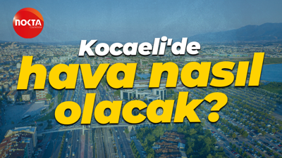 19 Ekim Pazar günü Kocaeli'de hava nasıl olacak?