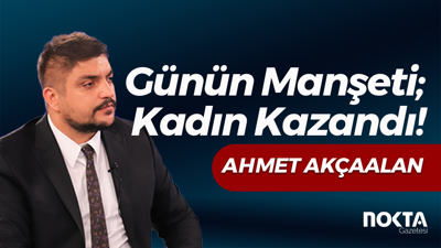 Günün Manşeti; Kadın Kazandı!