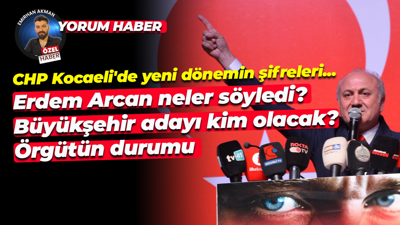 CHP Kocaeli’de yeni dönemin şifreleri! Erdem Arcan ne söylemişti?