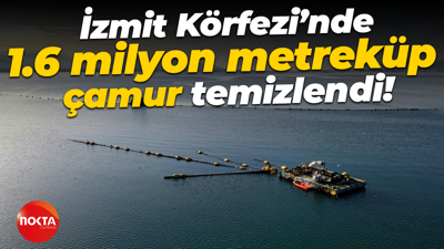 İzmit Körfezi’nde 1.6 milyon metreküp çamur temizlendi!