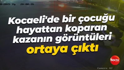 Kocaeli'de bir çocuğu hayattan koparan kazanın görüntüleri ortaya çıktı