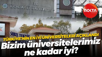 Türkiye’nin en iyi üniversiteleri açıklandı; Bizim üniversitelerimiz ne kadar iyi?