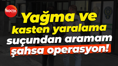 Yağma ve kasten yaralama suçundan aramam şahsa operasyon!