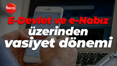 E-Devlet ve e-Nabız üzerinden vasiyet dönemi