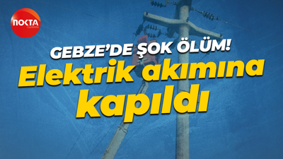 Gebze'de acı olay: Elektrik akımına kapıldı!