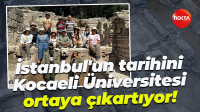 İstanbul'un tarihini Kocaeli Üniversitesi ortaya çıkartıyor!
