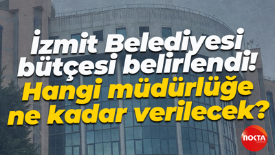 İzmit Belediyesi bütçesi belirlendi! Hangi müdürlüğe ne kadar verilecek?